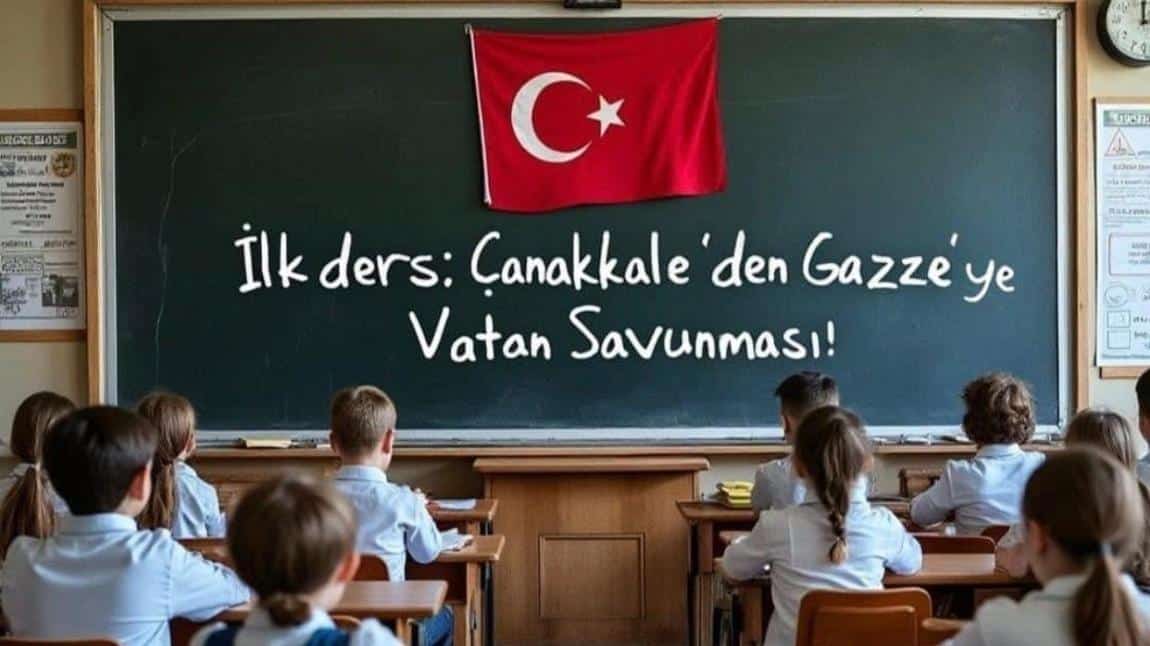 İLK DERS: ÇANAKKALE'DEN GAZZE'YE BAĞIMSIZLIK RUHU VE VATAN SEVGİSİ